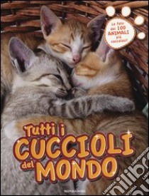 Tutti i cuccioli del mondo. Ediz. illustrata libro di Clément Yvette