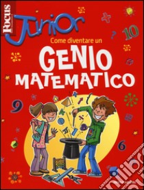 Focus Junior. Come diventare un genio matematico libro di Goldsmith Mike