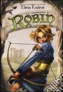 La leggenda di Robin libro di Kedros Elena