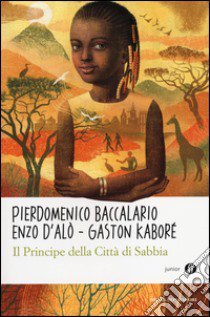 Il principe della città di sabbia libro di Baccalario Pierdomenico; D'Alò Enzo; Kaboré Gaston