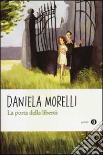 La porta della libertà libro di Morelli Daniela