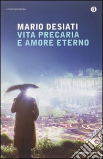 Vita precaria e amore eterno libro di Desiati Mario