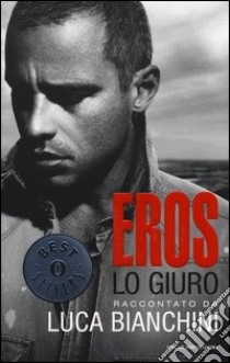 Eros. Lo giuro libro di Bianchini Luca