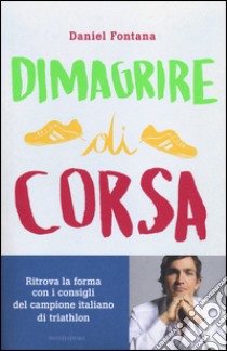 Dimagrire di corsa libro di Fontana Daniel