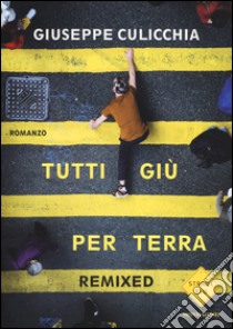 Tutti giù per terra. Remixed libro di Culicchia Giuseppe