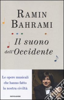 Il suono dell'Occidente. Le opere musicali che hanno fatto la nostra civiltà libro di Bahrami Ramin