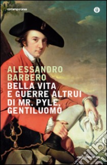 Bella vita e guerre altrui di mr. Pyle, gentiluomo libro di Barbero Alessandro