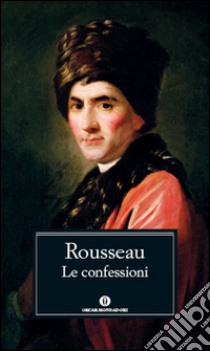 Le confessioni libro di Rousseau Jean-Jacques