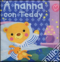 A nanna con Teddy. Ediz. illustrata libro