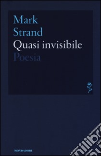 Quasi invisibile. Testo inglese a fronte libro di Strand Mark