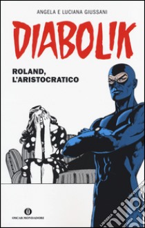 Diabolik. Roland, l'aristocratico libro di Giussani Angela; Giussani Luciana