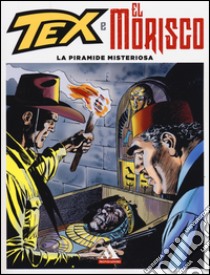 La piramide misteriosa. Tex e El Morisco. Vol. 3 libro di Bonelli Gianluigi; Galleppini Aurelio; Masiero M. (cur.)