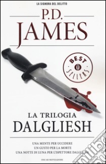 La trilogia Dalgliesh: Una mente per uccidere-Un gusto per la morte-Una notte di luna per l'ispettore Dalgliesh libro di James P. D.