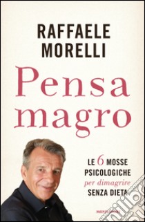 Pensa magro libro di Morelli Raffaele