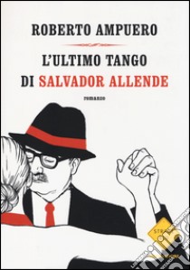 L'ultimo tango di Salvador Allende libro di Ampuero Roberto