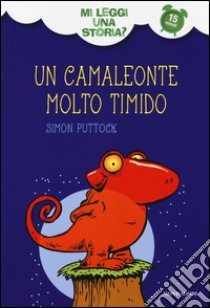 Un camaleonte molto timido. Mi leggi una storia? Ediz. illustrata libro di Puttock Simon; Chatterton Martin