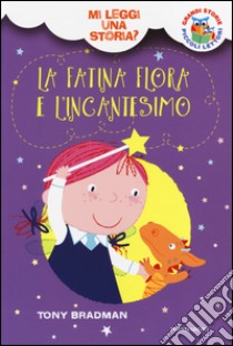 La fatina Flora e l'incantesimo. Mi leggi una storia? Ediz. illustrata libro di Bradman Tony