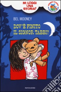 Dov'è finito il Signor Tabbi? Mi leggi una storia? Ediz. illustrata libro di Mooney Bel