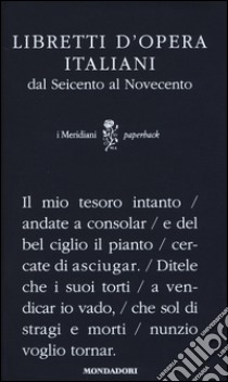 Libretti d'opera italiani dal Seicento al Novecento libro di Gronda G. (cur.); Fabbri P. (cur.)