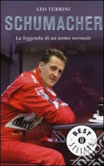 Schumacher. La leggenda di un uomo normale libro di Turrini Leo