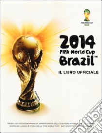 Fifa World Cup Brazil 2014. Il libro ufficiale libro