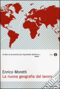 La nuova geografia del lavoro libro di Moretti Enrico