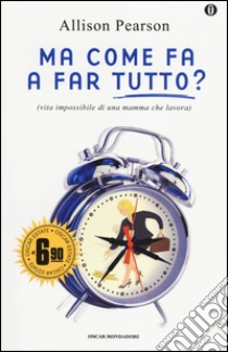 Ma come fa a far tutto? (vita impossibile di una mamma che lavora) libro di Pearson Allison