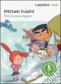 Non mi piace leggere libro di Dubini Miriam