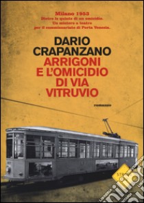 Arrigoni e l'omicidio di via Vitruvio. Milano, 1953 libro di Crapanzano Dario