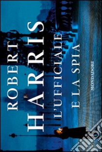 L'ufficiale e la spia libro di Harris Robert