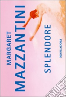 Splendore libro di Mazzantini Margaret