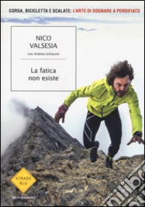 La fatica non esiste libro di Valsesia Nico; Schiavon Andrea