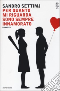 Per quanto mi riguarda sono sempre innamorato libro di Settimj Sandro