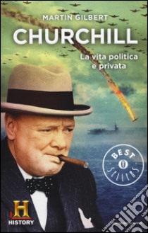 Churchill. La vita politica e privata libro di Gilbert Martin