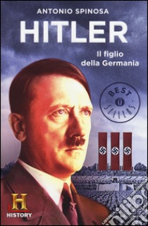 Hitler. Il figlio della Germania libro di Spinosa Antonio