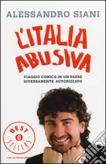 L'Italia abusiva. Viaggio comico in un paese diversamente autorizzato libro di Siani Alessandro