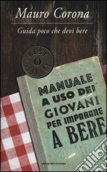 Guida poco che devi bere. Manuale a uso dei giovani per imparare a bere libro di Corona Mauro