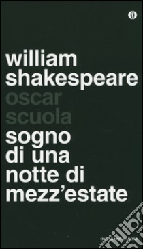 Il sogno di una notte di mezza estate. Testo inglese a fronte libro di Shakespeare William