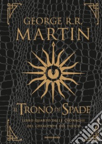 Il trono di spade. Libro quarto delle Cronache del ghiaccio e del fuoco. Ediz. lusso. Vol. 4: Il dominio della regina-L'ombra della profezia libro di Martin George R. R.