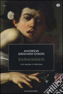 Caravaggio. Vita sacra e profana libro di Graham-Dixon Andrew