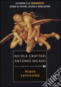 Acqua santissima. La Chiesa e la 'ndrangheta: storia di potere, silenzi e assoluzioni libro di Gratteri Nicola; Nicaso Antonio