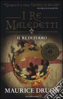 Il re di ferro. I re maledetti libro di Druon Maurice