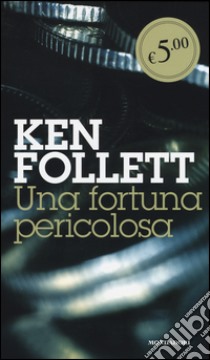 Una fortuna pericolosa libro di Follett Ken