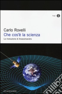 Che cos'è la scienza. La rivoluzione di Anassimandro libro di Rovelli Carlo