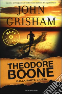 Dalla parte giusta. Theodore Boone libro di Grisham John