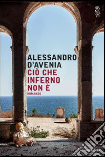 Ciò che inferno non è libro di D'Avenia Alessandro