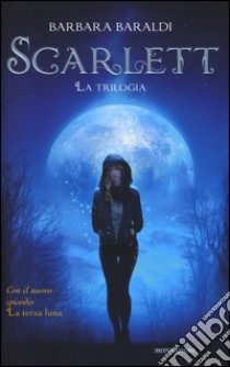 Scarlett. La trilogia: Scarlett-Il bacio del demone-La terza luna libro di Baraldi Barbara