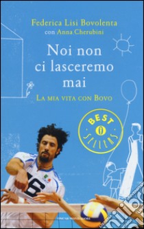 Noi non ci lasceremo mai. La mia vita con Bovo libro di Lisi Bovolenta Federica; Cherubini Anna