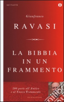 La Bibbia in un frammento. 200 porte all'Antico e al Nuovo Testamento libro di Ravasi Gianfranco