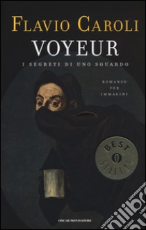 Voyeur. I segreti di uno sguardo. Romanzo per immagini libro di Caroli Flavio